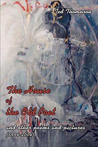 Imagen de archivo de The House of the Old Poet and other poems and pictures 19942004 a la venta por PBShop.store US