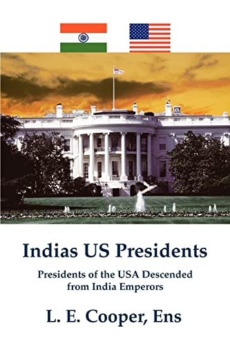 Indias Us Presidents: Presidents of the USA Descended from India Emperors L. E. Cooper Ens Author