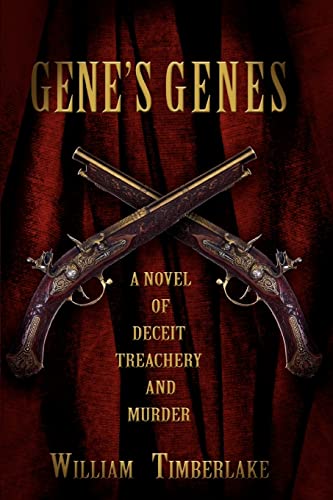 GENE'S GENES: A NOVEL OF DECEIT, TREACHERY, AND MURDER (9780595379293) by Timberlake, William