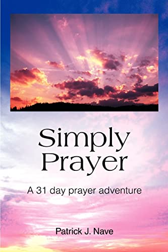 Simply Prayer: A 31 day prayer adventure - Patrick J Nave