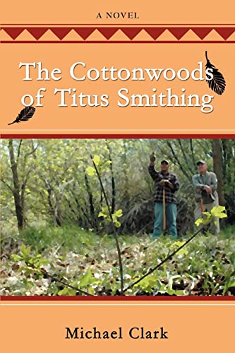 The Cottonwoods of Titus Smithing (9780595379712) by Clark, Michael