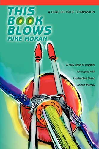 This Book Blows: A CPAP Bedside Companion - Mike Moran