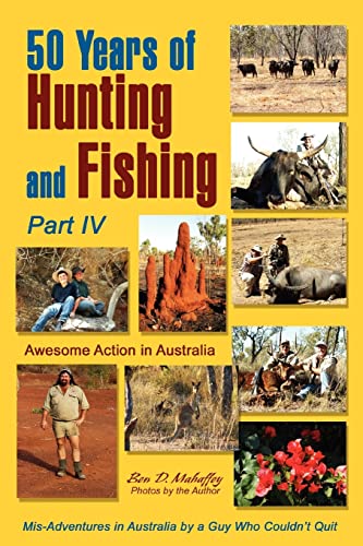 Imagen de archivo de 50 Years of Hunting and Fishing, Part IV: Awesome Action in Australia a la venta por Lucky's Textbooks