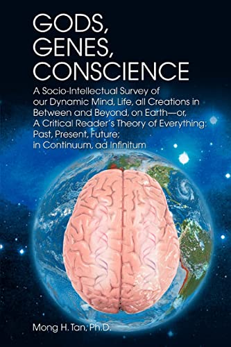 Stock image for GODS, GENES, CONSCIENCE A SocioIntellectual Survey of Our Dynamic Mind, Life, All Creations in Between and Beyond, on EarthOr, a Critical R for sale by PBShop.store US