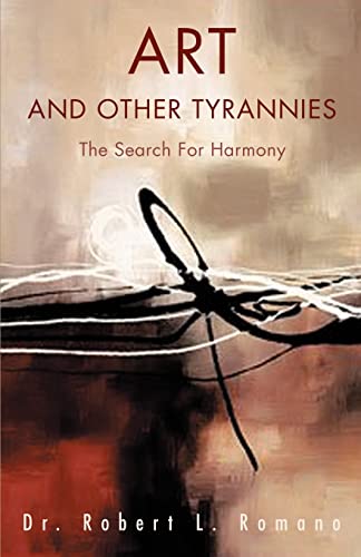 Art and Other Tyrannies The Search For Harmony - Dr Robert L Romano