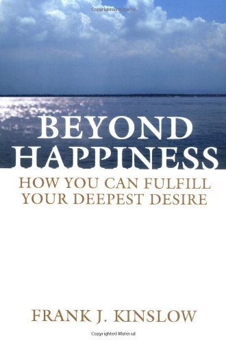 9780595380114: Beyond Happiness: How You Can Fulfill Your Deepest Desire