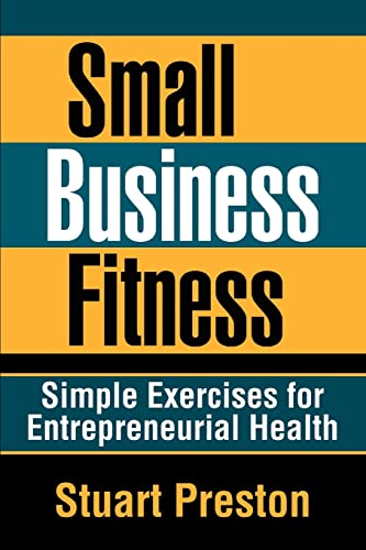 Imagen de archivo de Small Business Fitness: Simple Exercises for Entrepreneurial Health a la venta por Bookmans