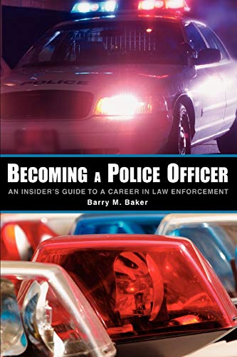 Stock image for Becoming a Police Officer: An Insider's Guide to a Career in Law Enforcement: The Best Education on Earth for sale by Chiron Media