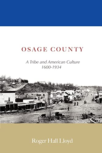 Stock image for Osage County: A Tribe and American Culture 1600ý1934: A Tribe and American Culture 1600-1934 for sale by WorldofBooks