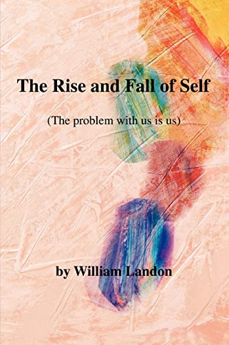 Stock image for The Rise and Fall of Self: (The Problem with Us Is Us) for sale by ThriftBooks-Atlanta