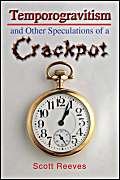 Temporogravitism And Other Speculations of a Crackpot (9780595381982) by Reeves, Scott