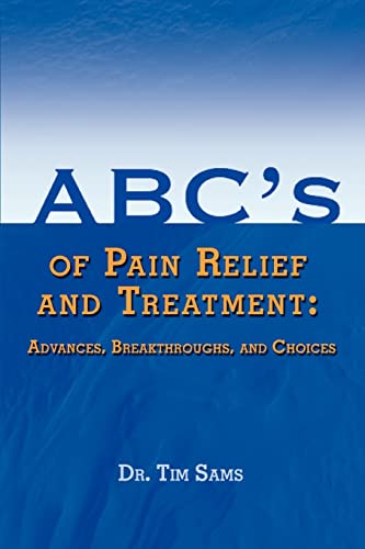 Stock image for ABC'S OF PAIN RELIEF AND TREATMENT: ADVANCES, BREAKTHROUGHS, AND CHOICES for sale by SecondSale