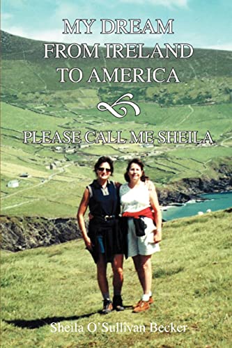 Stock image for MY DREAM FROM IRELAND TO AMERICA Please Call Me Sheila for sale by PBShop.store US