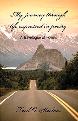 Imagen de archivo de My Journey Through Life Expressed in Poetry: A Travelogue of Poems a la venta por Chiron Media