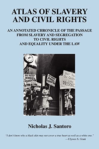 Atlas of Slavery and Civil Rights: An Annotated Chronicle of the Passage from Slavery and Segregation to Civil Rights and Equality under the Law - Santoro, Nicholas