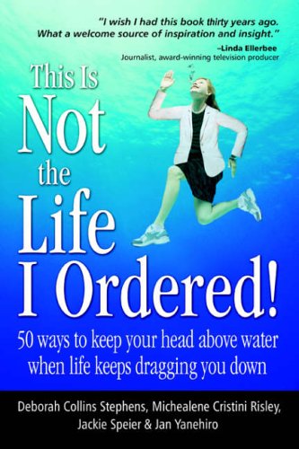 9780595384006: This Is Not the Life I Ordered: 50 Ways to Keep Your Head above Water When Life Keeps Dragging You Down
