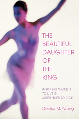 Imagen de archivo de The Beautiful Daughter of the King:Inspiring women to live in Surrender to God a la venta por Chiron Media