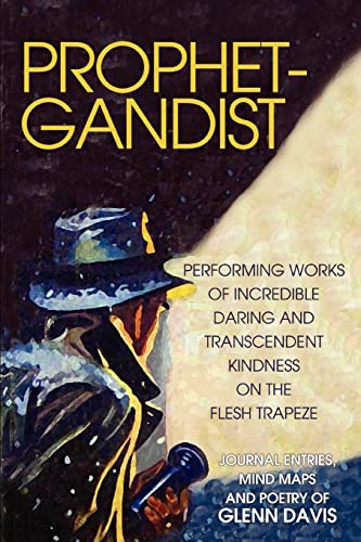 Prophetgandist: Performing Works of Incredible Daring and Transcendent Kindness on the Flesh Trapeze (9780595384839) by Orban, Robert