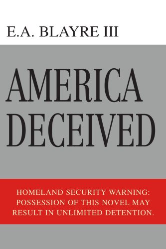 Beispielbild fr America Deceived: Homeland Security Warning: Possession of this novel may result in unlimited detention. zum Verkauf von medimops