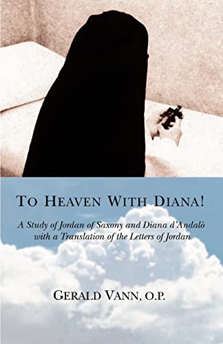 Beispielbild fr To Heaven with Diana! : A Study of Jordan of Saxony and Diana d'Andal with a Translation of the Letters of Jordan zum Verkauf von Better World Books