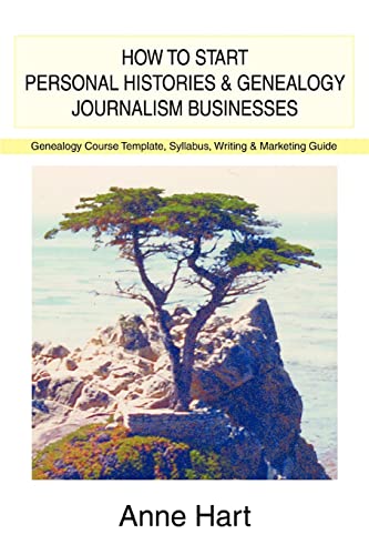 Stock image for How to Start Personal Histories and Genealogy Journalism Businesses: Genealogy Course Template, Syllabus, Writing & Marketing Guide for sale by HPB-Emerald