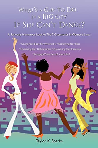 Imagen de archivo de What's a Girl to Do in a Big City If She Can't Dance?: A Seriously Humorous Look at the 7 Crossroads in Women's Lives a la venta por Chiron Media