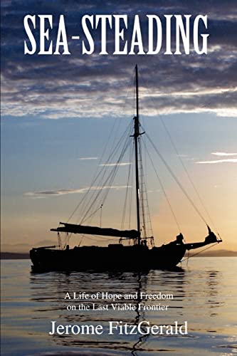 9780595387588: Sea-steading: A Life of Hope and Freedom on the Last Viable Frontier