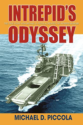 Imagen de archivo de Intrepid's Odyssey: The true story how Michael D. Piccola created the entrepid museum: My Story Behind the Creation of the Intrepid Museum a la venta por Chiron Media