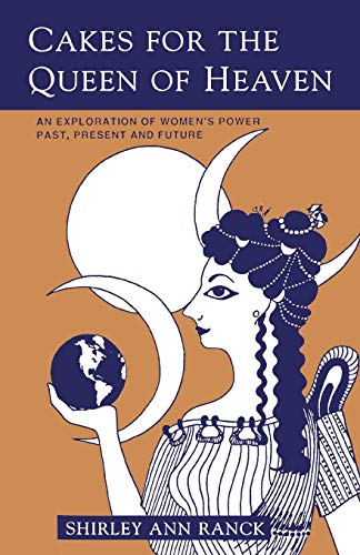 Imagen de archivo de Cakes for the Queen of Heaven: An Exploration of Women's Power Past, Present and Future a la venta por ThriftBooks-Atlanta