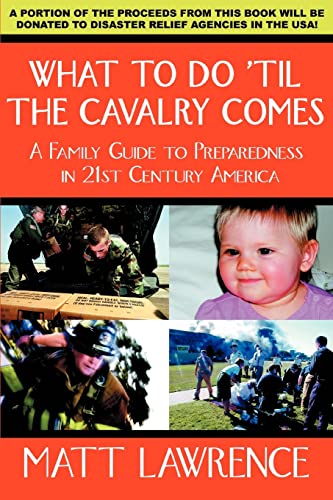 Stock image for WHAT TO DO TIL THE CAVALRY COMES A FAMILY GUIDE TO PREPAREDNESS IN 21ST CENTURY AMERICA for sale by PBShop.store US