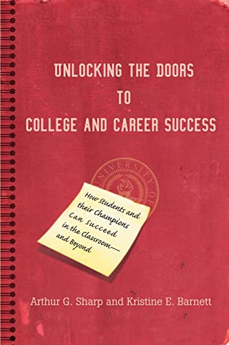 Stock image for Unlocking the Doors to College and Career Success: How Students and their Champions Can Succeed in the Classroom--and Beyond for sale by ALLBOOKS1