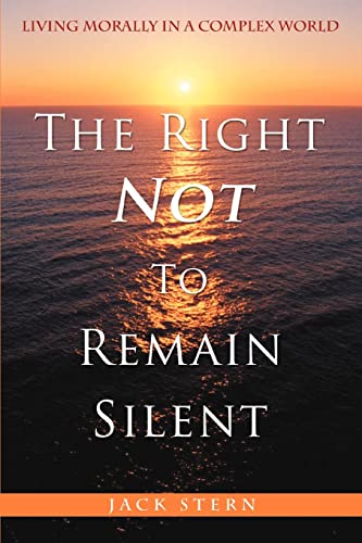 9780595394616: The Right Not To Remain Silent: Living Morally in a Complex World