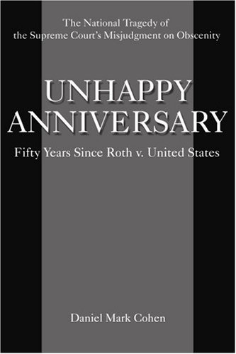 Unhappy Anniversary: Fifty Years Since Roth V. United States (9780595397570) by Cohen, Daniel Mark