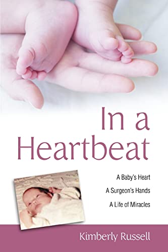 In a Heartbeat: A Baby's Heart, A Surgeon's Hands, A Life of Miracles (9780595397716) by Russell, Kimberly