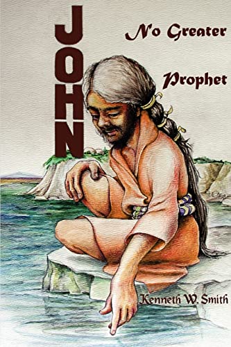 John, No Greater Prophet (9780595397747) by Smith, Kenneth