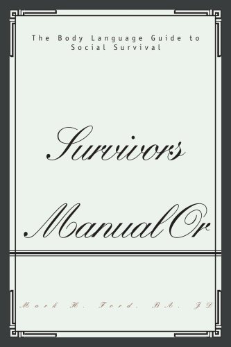 SURVIVORS MANUAL: A Body Language Guide to Social Survival (9780595398942) by Ford, Mark