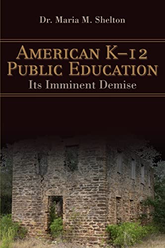 Imagen de archivo de American K-12 Public Education: Its Imminent Demise a la venta por Chiron Media
