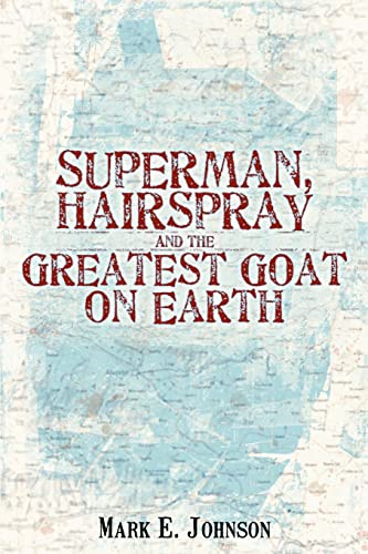 Superman, Hairspray and the Greatest Goat on Earth (9780595402120) by Johnson, Mark