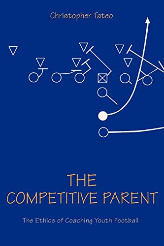 Stock image for The Competitive Parent: The Ethics of Coaching Youth Football for sale by Chiron Media