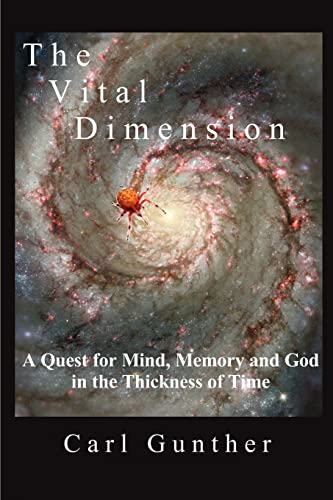 Stock image for The Vital Dimension: A Quest for Mind, Memory and God in the Thickness of Time for sale by Wonder Book