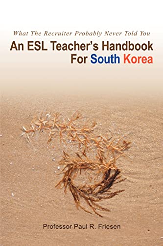 Imagen de archivo de An ESL Teacher's Handbook For South Korea:What The Recruiter Probably Never Told You a la venta por Chiron Media