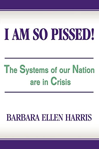 Stock image for I AM SO PISSED!: The Systems of our Nation are in Crisis for sale by Chiron Media
