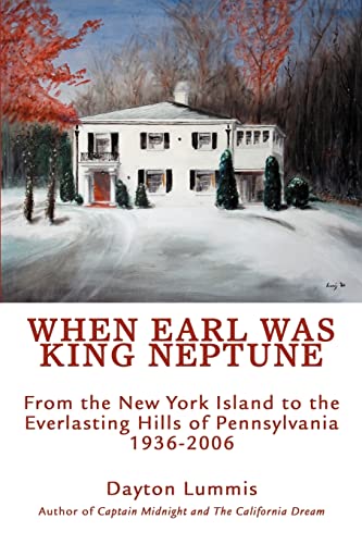 Imagen de archivo de When Earl Was King Neptune: From the New York Island to the Everlasting Hills of Pennsylvania 1936-2006 a la venta por The Warm Springs Book Company