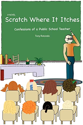 Stock image for Scratch Where It Itches: Confessions of a Public School Teacher for sale by Decluttr
