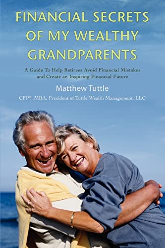 Beispielbild fr Financial Secrets of My Wealthy Grandparents: A Guide To Help Retirees Avoid Financial Mistakes and Create an Inspiring Financial Future zum Verkauf von ThriftBooks-Dallas