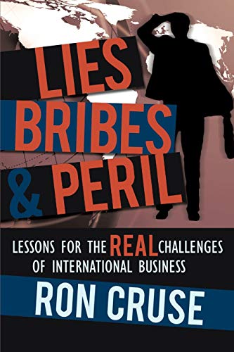 Stock image for Lies, Bribes and Peril : Lessons for the REAL Challenges of International Business for sale by Better World Books