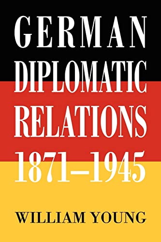 Stock image for German Diplomatic Relations 1871-1945: The Wilhelmstrasse and the Formulation of Foreign Policy for sale by THE SAINT BOOKSTORE