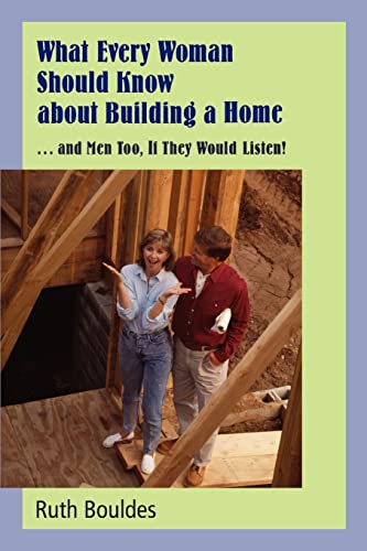 

What Every Woman Should Know about Building a Home: . and Men, Too, If They Would Listen!