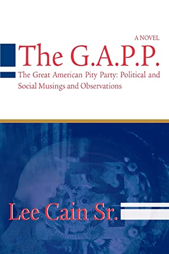 Stock image for The G.A.P.P.: The Great American Pity Party: Political and Social Musings and Observations for sale by Chiron Media