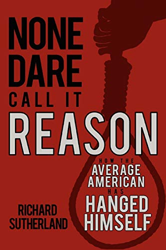 Beispielbild fr None Dare Call It Reason: How the Average American Has Hanged Himself zum Verkauf von Chiron Media